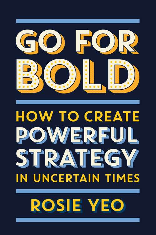 Book cover of Go for Bold: How to Create Powerful Strategy in Uncertain Times