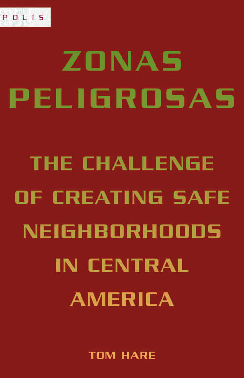 Book cover of Zonas Peligrosas: The Challenge of Creating Safe Neighborhoods in Central America (1) (Polis: Fordham Series in Urban Studies)