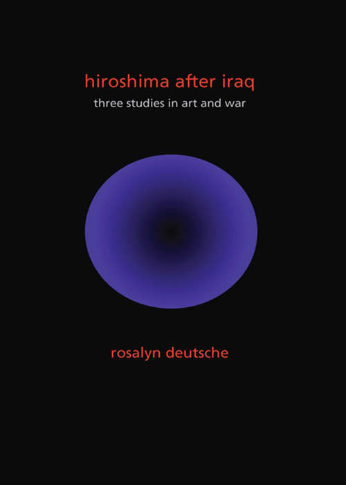 Book cover of Hiroshima After Iraq: Three Studies in Art and War (The Wellek Library Lectures)