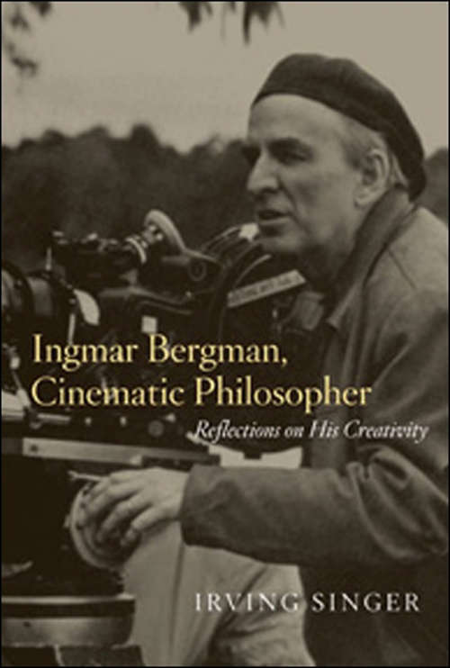 Book cover of Ingmar Bergman, Cinematic Philosopher: Reflections on His Creativity (The Irving Singer Library)
