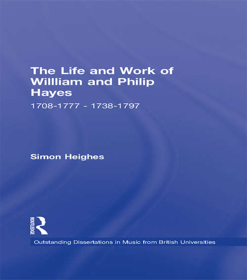 Book cover of The Life and Work of William and Philip Hayes: 1708-1777--1738-1797 (Outstanding Dissertations in Music from British Universities)