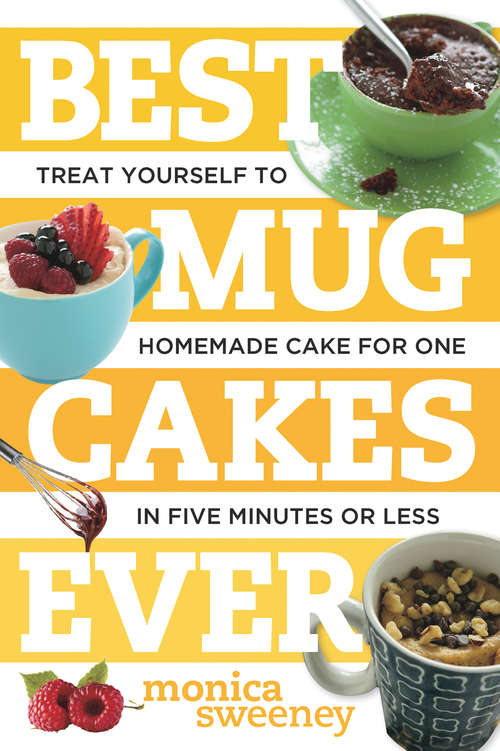 Book cover of Best Mug Cakes Ever: Treat Yourself to Homemade Cake for One In Five Minutes or Less (Best Ever)