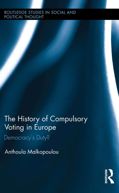 Book cover of The History of Compulsory Voting in Europe: Democracy's Duty? (Routledge Studies in Social and Political Thought)