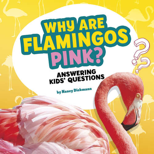 Book cover of Why Are Flamingos Pink?: Answering Kids' Questions (Questions and Answers About Animals)