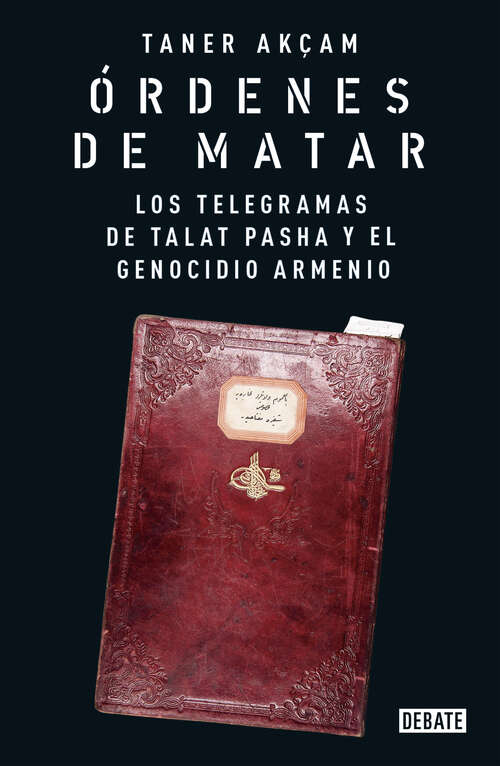 Book cover of Órdenes de matar. Los telegramas de Talat Pasha y el genocidio armenio