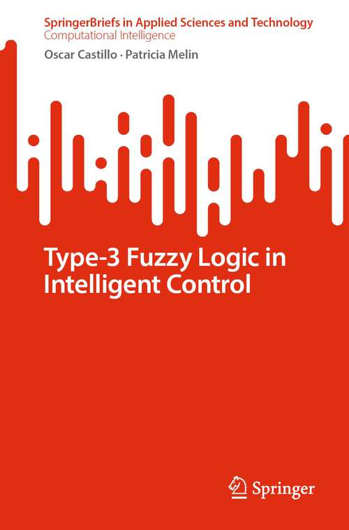 Book cover of Type-3 Fuzzy Logic in Intelligent Control (1st ed. 2023) (SpringerBriefs in Applied Sciences and Technology)