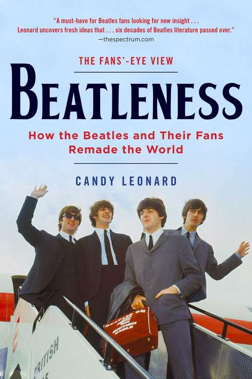 Book cover of Beatleness: How the Beatles and Their Fans Remade the World (Proprietary)