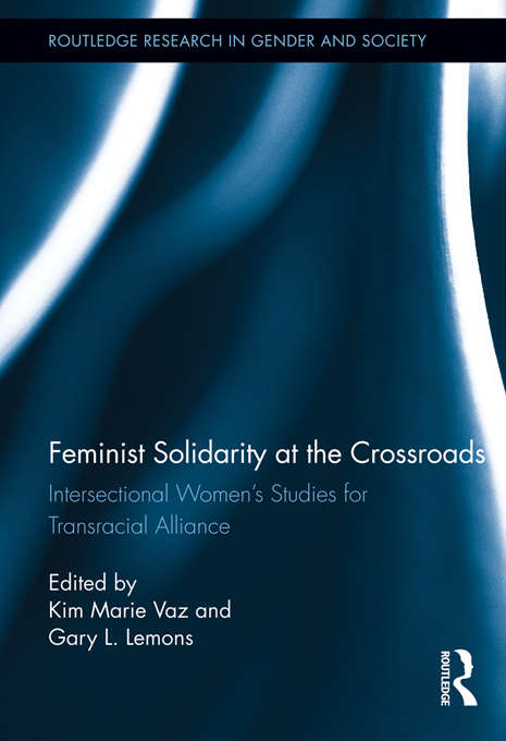 Book cover of Feminist Solidarity at the Crossroads: Intersectional Women’s Studies for Transracial Alliance (Routledge Research in Gender and Society)