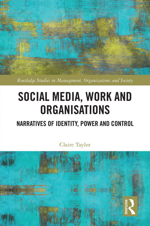 Book cover of Social Media, Work and Organisations: Narratives of Identity, Power and Control (Routledge Studies in Management, Organizations and Society)