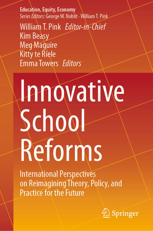 Book cover of Innovative School Reforms: International Perspectives on Reimagining Theory, Policy, and Practice for the Future (2024) (Education, Equity, Economy #11)