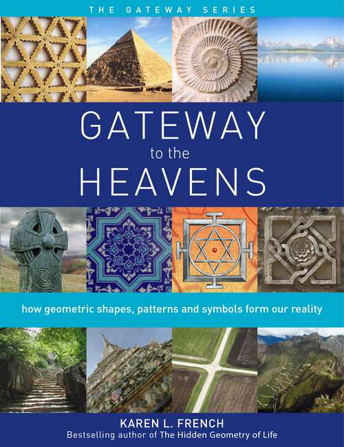 Book cover of Gateway to the Heavens: How Geometric Shapes, Patterns and Symbols Form Our Reality (Gateway Series #1)