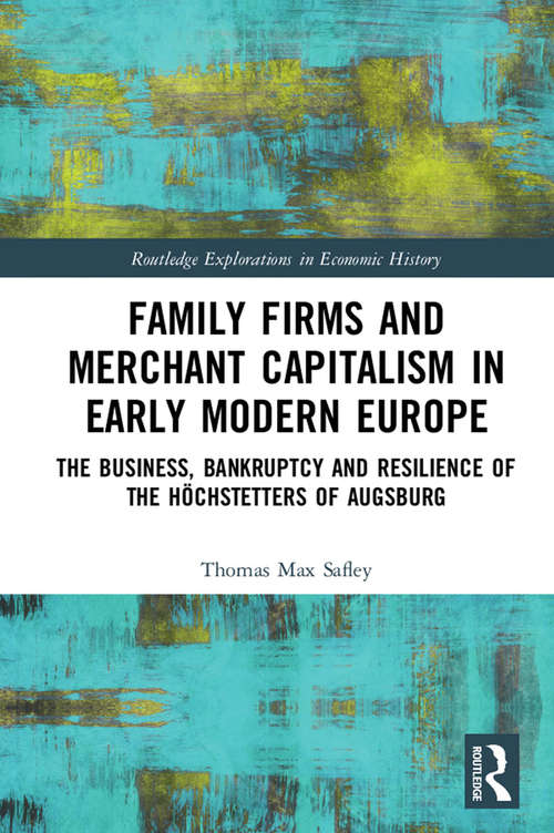 Book cover of Family Firms and Merchant Capitalism in Early Modern Europe: The Business, Bankruptcy and Resilience of the Höchstetters of Augsburg (Routledge Explorations in Economic History)