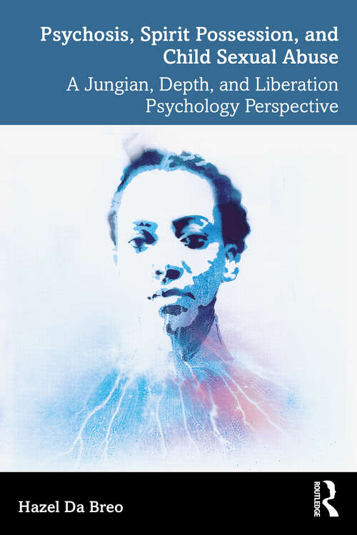 Book cover of Psychosis, Spirit Possession, and Child Sexual Abuse: A Jungian, Depth, and Liberation Psychology Perspective