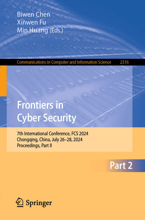 Book cover of Frontiers in Cyber Security: 7th International Conference, FCS 2024, Chongqing, China, July 26–28, 2024, Proceedings, Part II (Communications in Computer and Information Science #2316)