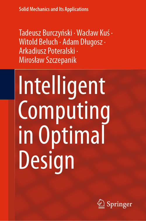 Book cover of Intelligent Computing in Optimal Design (1st ed. 2020) (Solid Mechanics and Its Applications #261)