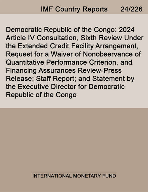 Book cover of Democratic Republic of the Congo: 2024 Article Iv Consultation, Sixth Review Under The Extended Credit Facility Arrangement, Request For A Waiver Of Nonobservance Of Quantitative Performance Criterion, And Financing Assurances Review-press Release; Staff Report; And Statement By The Executive Director For Democratic Republic Of The Congo (Imf Staff Country Reports)