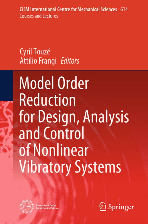 Book cover of Model Order Reduction for Design, Analysis and Control of Nonlinear Vibratory Systems (CISM International Centre for Mechanical Sciences #614)