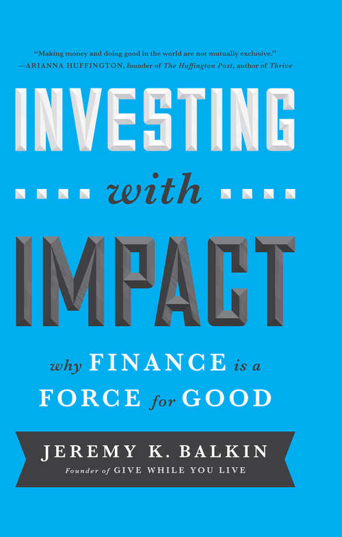 Book cover of Investing with Impact: Why Finance is a Force for Good