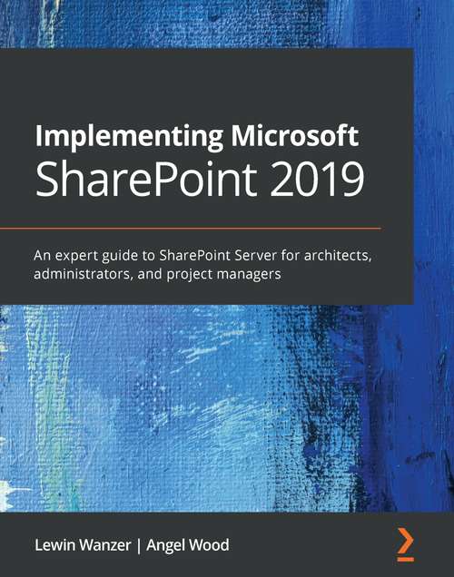 Book cover of Implementing Microsoft SharePoint 2019: An expert guide to SharePoint Server for architects, administrators, and developers