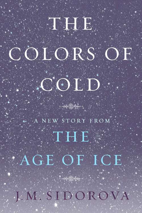 Book cover of The Colors of Cold: A New Story from The Age of Ice