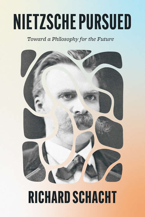 Book cover of Nietzsche Pursued: Toward a Philosophy for the Future