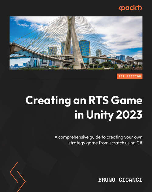 Book cover of Creating an RTS Game in Unity 2023: A comprehensive guide to creating your own strategy game from scratch using C#