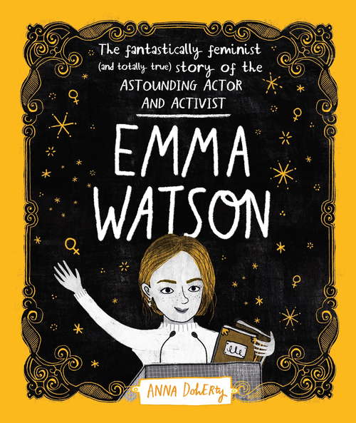 Book cover of Emma Watson: The Fantastically Feminist (and Totally True) Story of the Astounding Actor and Activist