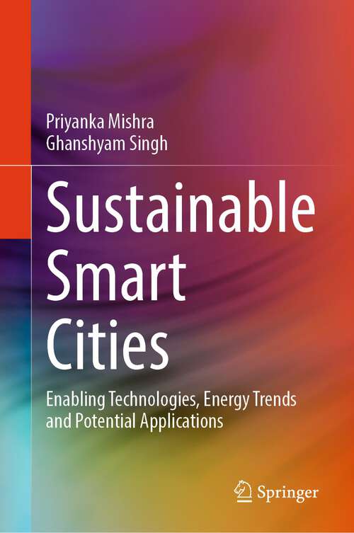 Book cover of Sustainable Smart Cities: Enabling Technologies, Energy Trends and Potential Applications (1st ed. 2023)