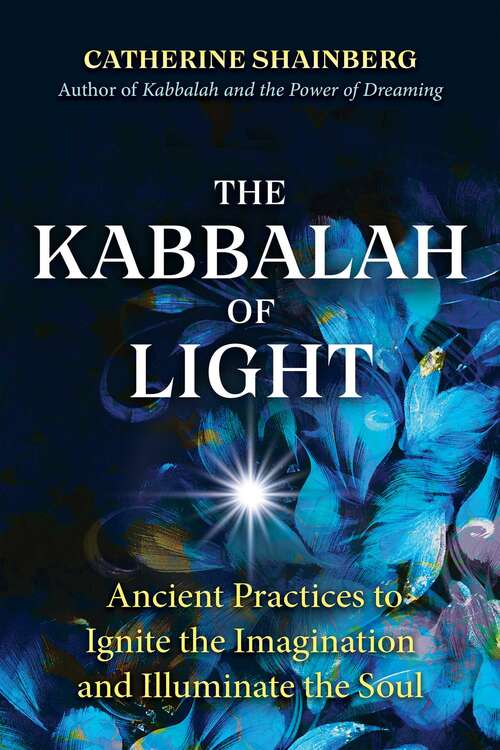 Book cover of The Kabbalah of Light: Ancient Practices to Ignite the Imagination and Illuminate the Soul