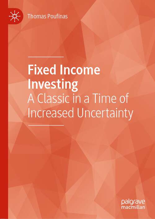 Book cover of Fixed Income Investing: A Classic in a Time of Increased Uncertainty (1st ed. 2022)