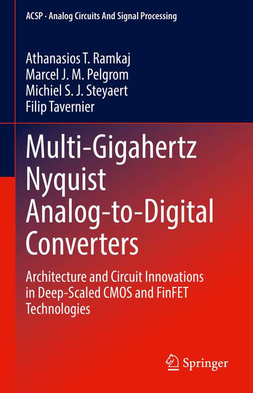 Book cover of Multi-Gigahertz Nyquist Analog-to-Digital Converters: Architecture and Circuit Innovations in Deep-Scaled CMOS and FinFET Technologies (1st ed. 2023) (Analog Circuits and Signal Processing)