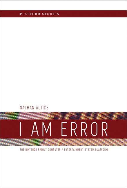 Book cover of I Am Error: The Nintendo Family Computer / Entertainment System Platform