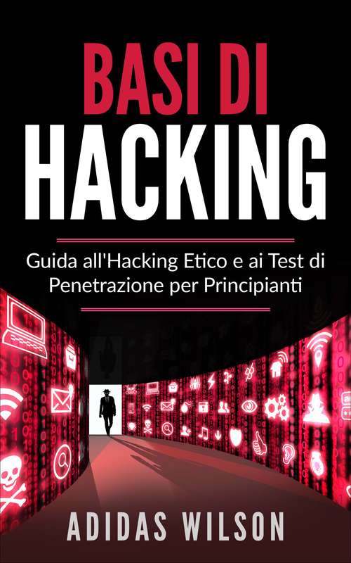 Book cover of Basi di Hacking: Guida all'Hacking Etico e ai Test di Penetrazione per Principianti