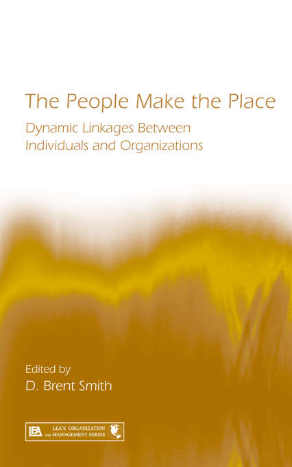 Book cover of The People Make the Place: Dynamic Linkages Between Individuals and Organizations (Organization And Management Ser.)