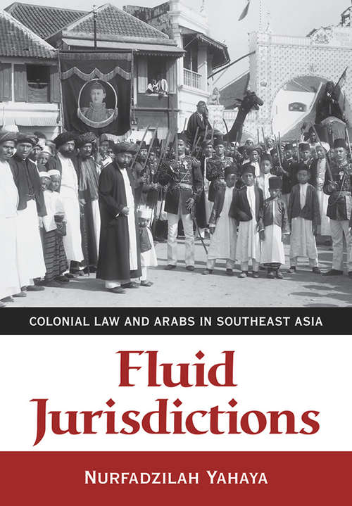 Book cover of Fluid Jurisdictions: Colonial Law and Arabs in Southeast Asia