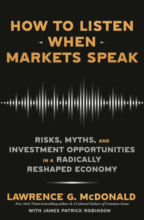 Book cover of How to Listen When Markets Speak: Risks, Myths, and Investment Opportunities in a Radically Reshaped Economy