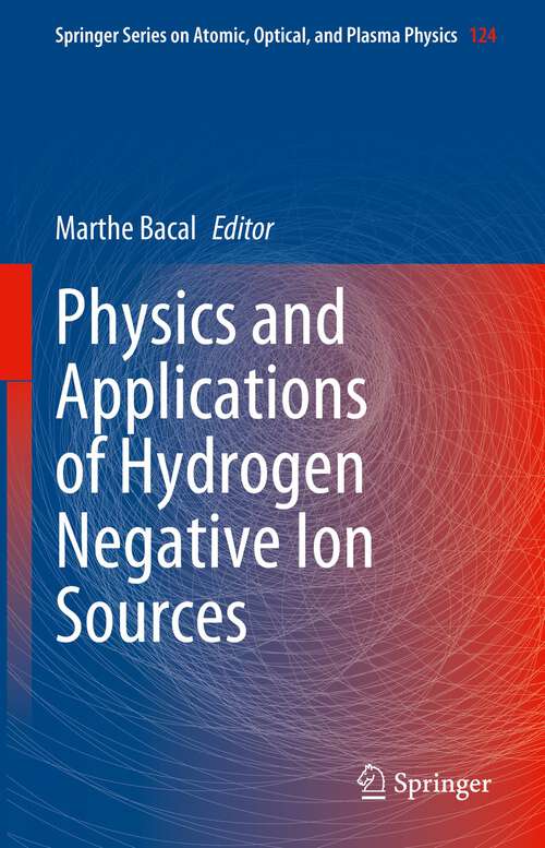 Book cover of Physics and Applications of Hydrogen Negative Ion Sources (1st ed. 2023) (Springer Series on Atomic, Optical, and Plasma Physics #124)