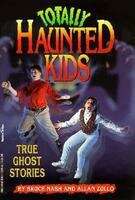 Book cover of Totally Haunted Kids: True Ghost Stories