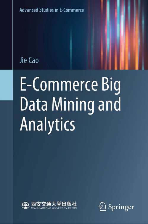 Book cover of E-Commerce Big Data Mining and Analytics (1st ed. 2023) (Advanced Studies in E-Commerce)
