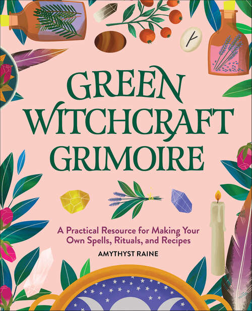 Book cover of Green Witchcraft Grimoire: A Practical Resource for Making Your Own Spells, Rituals, and Recipes