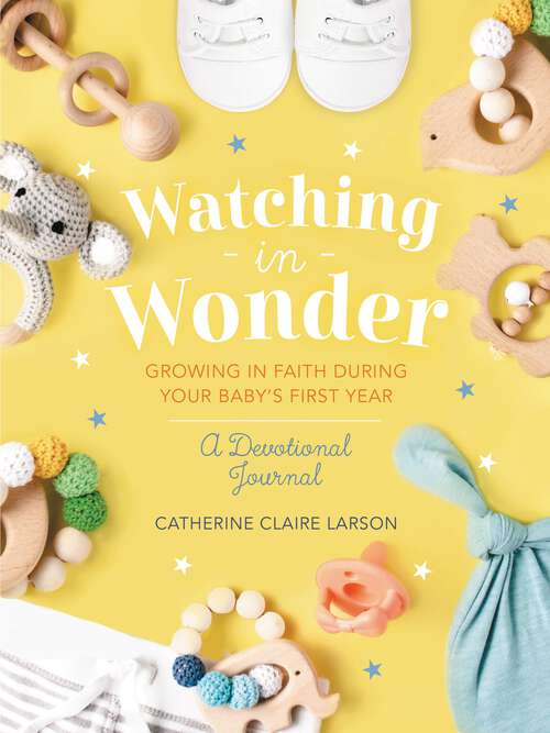 Book cover of Watching in Wonder: Growing in Faith During Your Baby's First Year