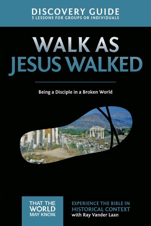 Book cover of Walk as Jesus Walked Discovery Guide: Being a Disciple in a Broken World (That the World May Know)