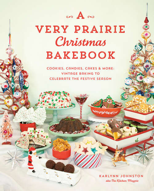 Book cover of A Very Prairie Christmas Bakebook: Cookies, Candies, Cakes & More: Vintage Baking to Celebrate the Festive Season
