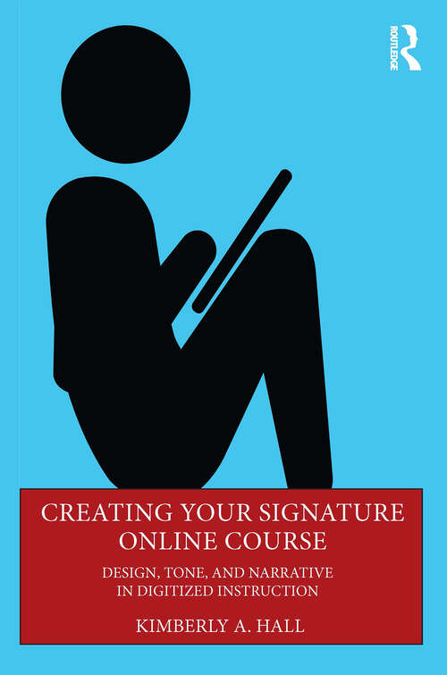 Book cover of Creating Your Signature Online Course: Design, Tone, and Narrative in Digitized Instruction
