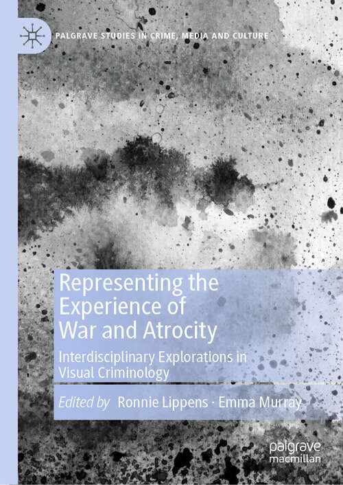 Book cover of Representing the Experience of War and Atrocity: Interdisciplinary Explorations in Visual Criminology (1st ed. 2019) (Palgrave Studies in Crime, Media and Culture)
