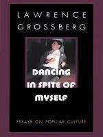 Book cover of Dancing in Spite of Myself: Essays on Popular Culture