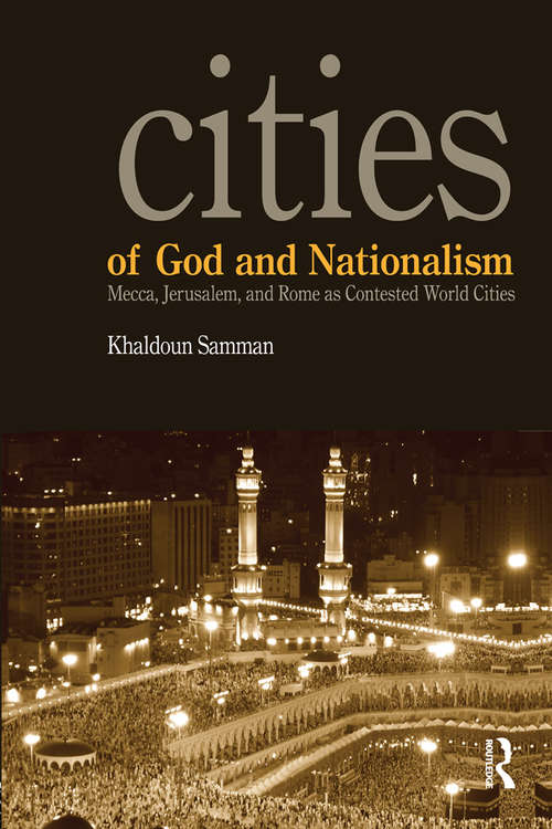 Book cover of Cities of God and Nationalism: Rome, Mecca, and Jerusalem as Contested Sacred World Cities