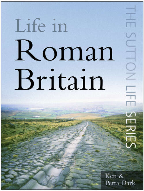 Book cover of Life in Roman Britain: The Sutton Life Series