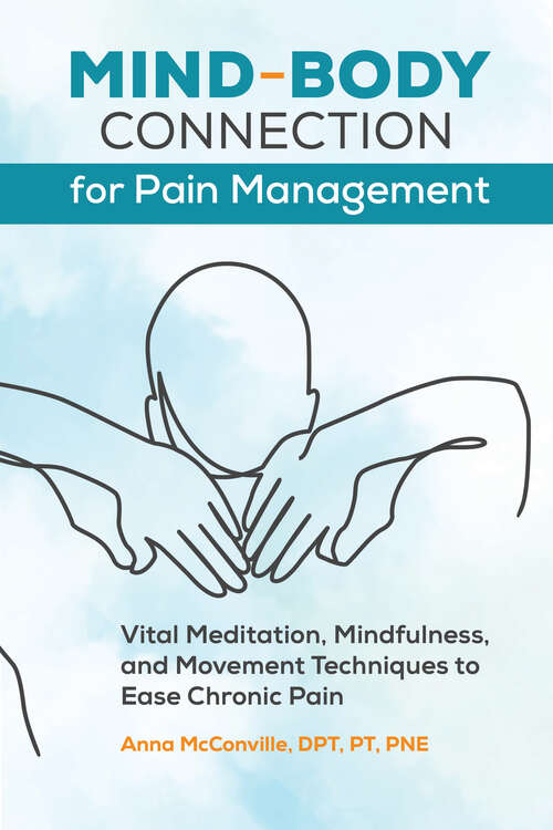 Book cover of Mind-Body Connection for Pain Management: Vital Meditation, Mindfulness, and Movement Techniques to Ease Chronic Pain