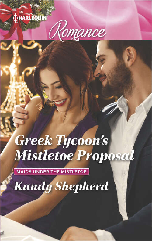 Book cover of Greek Tycoon's Mistletoe Proposal: Christmas Baby For The Princess Greek Tycoon's Mistletoe Proposal The Billionaire's Prize The Earl's Snow-kissed Proposal (Maids Under the Mistletoe #2)